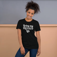 Load image into Gallery viewer, Living My Blessed Life Unisex Tee