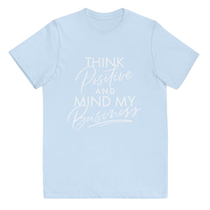 Think positive and mind my business Youth Tee