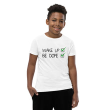 Load image into Gallery viewer, Youth Wake up be dope T-Shirt